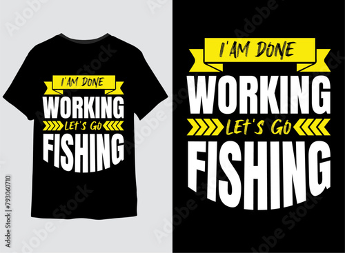 i'am done working let's go fishing t shirt design for print