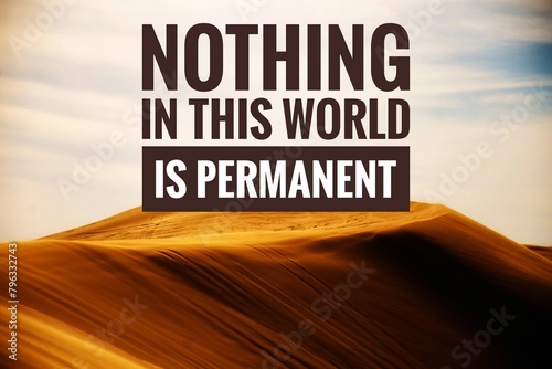 Motivational quote: nothing in this world is permanent