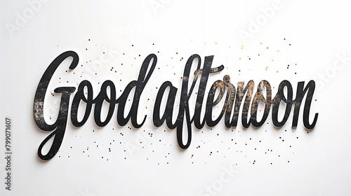 Good afternoon displayed with sophistication in elegant serif font, conveying a sense of formality and politeness on the pure white background.