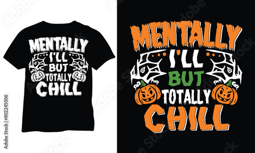 Mentally I'll But Totally Chill Shirt Snarky Humor Trending Shirt Motivational Shirt Halloween Gift