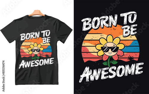 Born to be awesome t shirt Design vector.