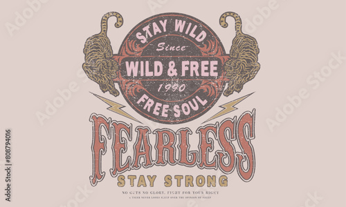 Wild and free. Stay strong. Free soul. Freedom spirit print design for t shirt and others. Tiger fearless artwork. Wild attitude is everything. 