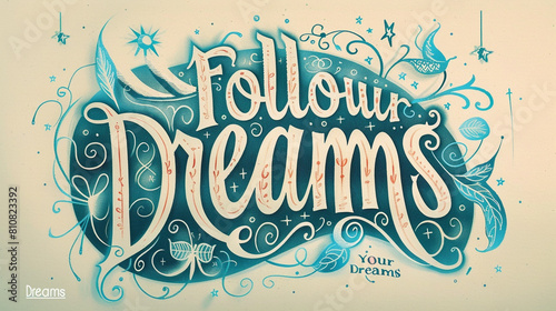 Ornate penmanship creating the phrase "Follow Your Dreams" with elaborate flourishes and decorative motifs, encouraging pursuit of aspirations.