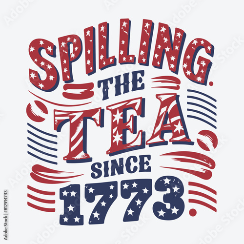 Spilling The Tea Since 1773 4th of july t shirt design vector