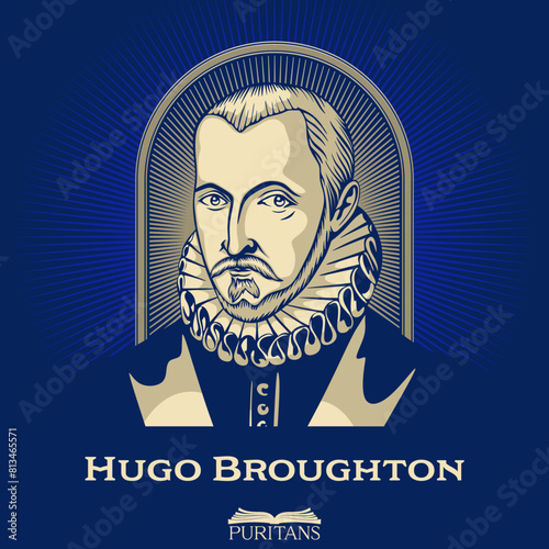 Great Puritans. Hugo Broughton (1549-1612) was an English scholar and theologian.