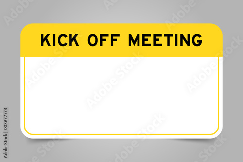 Label banner that have yellow headline with word kick off meeting and white copy space, on gray background