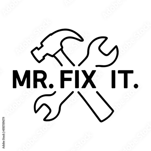 hammer and wrench with Text "Mr. Fix it." Minimal Graphic T-shirt Design (Print On Demand) to Gift For Father/Husband/Brother. 