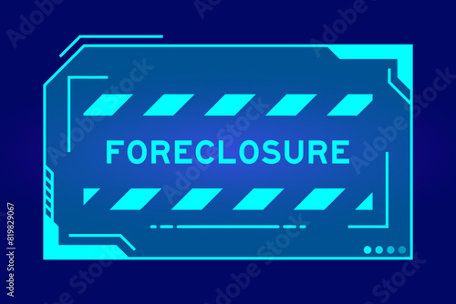 Blue color of futuristic hud banner that have word foreclosure on user interface screen on black background