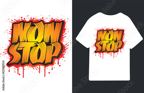 Non stop fun, graffiti style typography slogan. Spray graffiti street art t shirt design 