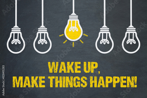 Wake up, make things happen! 