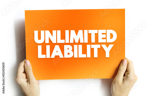 Unlimited Liability is when one or more individuals are liable for their company's taxation and debts, text concept on card