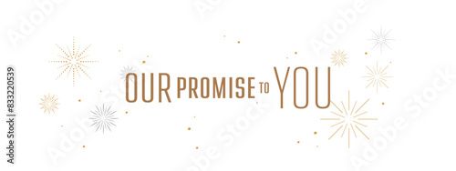 OUR PROMISE TO YOU