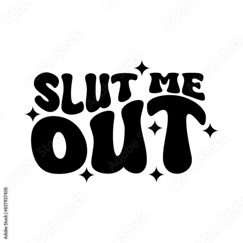 Slut Me Out Vector Design on White Background