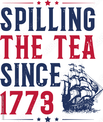 Spilling the Tea since 1773 svg, ship 4th of July vector, American freedom svg png