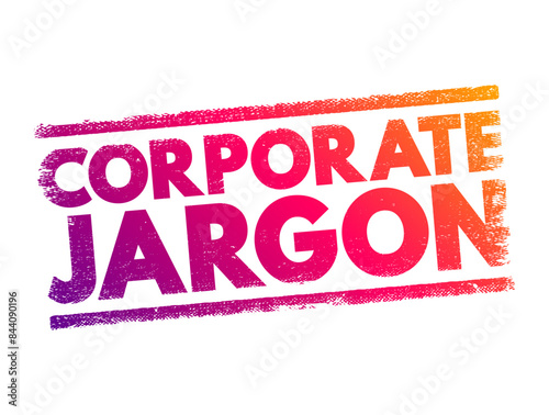 Corporate Jargon - often used in large corporations, bureaucracies, and similar workplaces, text concept stamp