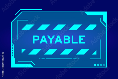 Futuristic hud banner that have word payable on user interface screen on blue background