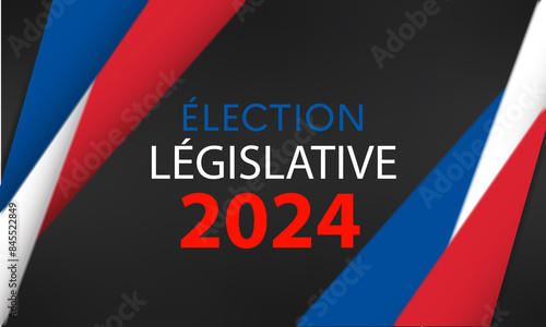 affiche pour voter pour les élections Législatives le 30 juin et le 07 juillet 2024 sur un fond noir bleu blanc et rouge
