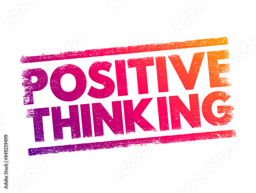 Positive Thinking - means that you approach unpleasantness in a more positive and productive way, text concept stamp