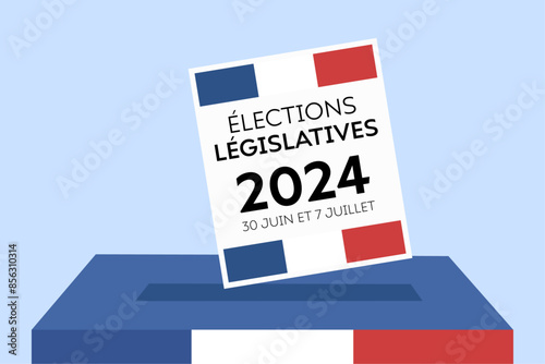 Élections législatives 2024 30 juin et 7 juillet, legislative elections 2024 June 30 and July 7 in French. Voting paper going into the box, French flag.