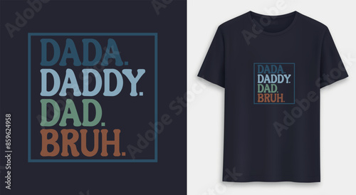 Dada Daddy Dad Bruh. Father's Day Quotes T-shirt