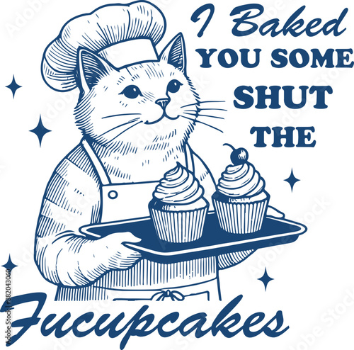 I Baked You Some Shut The Fucupcakes Quote, Trendy Funny Baking Cat Shirt Design, Baking Gift for Mom