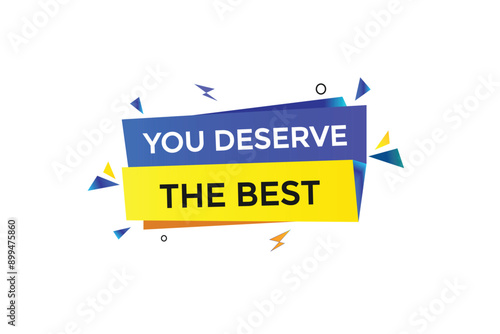 website, you deserve the best, online, button, learn, stay, tuned, level, sign, speech, bubble banner, modern, symbol, click. 