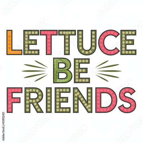 Lettuce Be Friends – Simple but Eye-Catching T-Shirt Design.