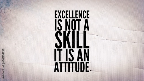 motivational and inspirational words excellence is not a skill .It is an attitude. quotes today