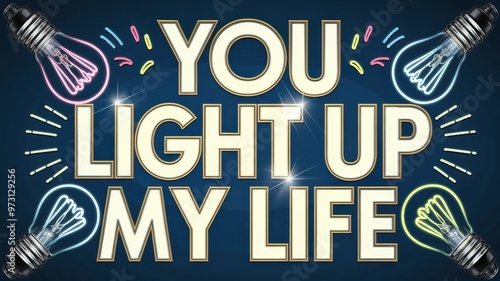 Graphic Design Featuring 'You Light Up My Life' Quote with Bulbs