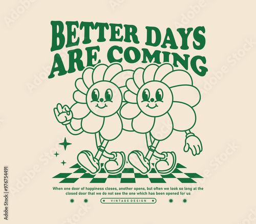 Better Days Are Coming slogan with cartoon daisy flower characters in a retro style. Perfect for stickers, posters, and prints. Vector illustration