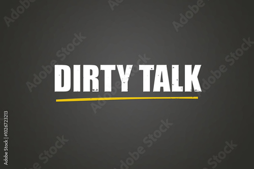 Dirty Talk. A blackboard with white text. Illustration with grunge text style.