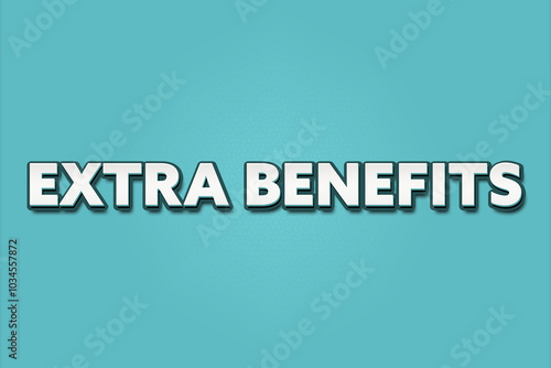 Extra Benefits. A Illustration with white text isolated on light green background.