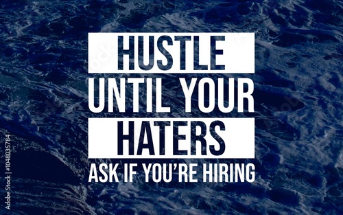 Motivation Quotes - "Hustle until your haters ask if you're hiring" encourages relentless work ethic and success. Prove doubters wrong by achieving success that speaks for itself.