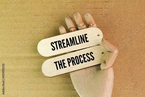 wood with the words streamline the process. eliminating unnecessary steps to improve productivity and reduce complexity