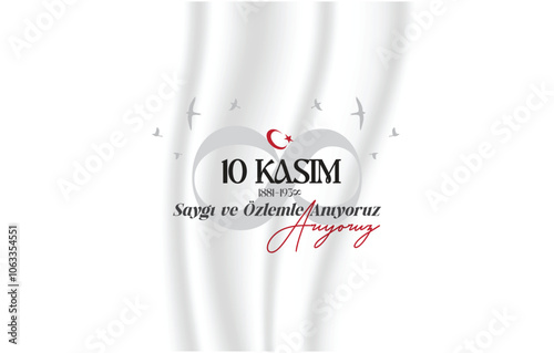 10 Kasım Atatürk Anma Günü, Saygıyla ve Özlemle Anıyoruz. Translate: November 10 is Ataturk Commemoration Day, we remember it with respect and longing.