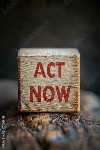 Act now message on a wooden block. calling for immediate or urgent action.