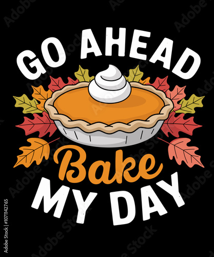 Go ahead bake my day funny wordplay