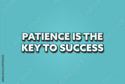 Patience is the key to success. A Illustration with white text isolated on light green background.