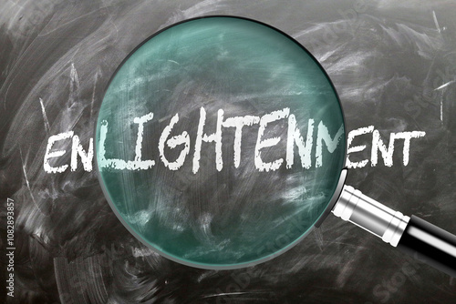 Enlightenment - learn, study and inspect it. Taking a closer look at enlightenment. A magnifying glass enlarging word 'enlightenment' written on a blackboard ,3d illustration